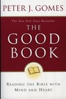 The Good Book: Reading the Bible with Mind and Heart - Peter J Gomes - 9780060088309