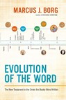Evolution of the Word: The New Testament in the Order the Books Were Written - Marcus J. Borg - 9780062082114