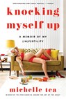 Knocking Myself Up - Michelle Tea - 9780063210639