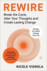 Rewire: Break the Cycle, Alter Your Thoughts and Create Lasting Change (Your Neurotoolkit for Everyday Life) - Nicole Vignola - 9780063349810