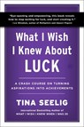 What I Wish I Knew About Luck - Tina Seelig - 9780063471368