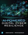 AI-Powered Digital Cyber Resilience - Omar Santos ; Petar Radanliev - 9780135408605