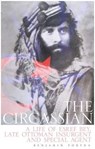 The Circassian: A Life of Esref Bey, Late Ottoman Insurgent and Special Agent - Benjamin C. Fortna - 9780190492441