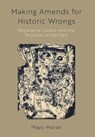 Making Amends for Historic Wrongs - Mayo (Professor of Law and Irving & Rosalie Abella Chair in Justice & Equality Moran - 9780190927264
