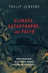 Climate, Catastrophe, and Faith - Philip (Distinguished Professor of History Jenkins - 9780197506219