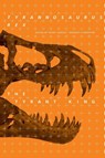 Tyrannosaurus Rex, the Tyrant King - Peter L. Larson ; Kenneth Carpenter - 9780253350879