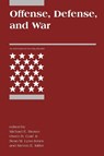 Offense, Defense, and War - Michael E. Brown ; Owen R. Cote (Massachusetts Institute of Technology) Jr. ; Sean M. (Harvard University) Lynn-Jones - 9780262523165
