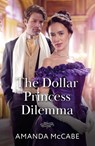 The Dollar Princess Dilemma - Amanda McCabe - 9780263418941