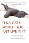 It's a Cat's World . . . You Just Live in It - Dr. Justine Lee - 9780307450210