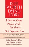 Is It Worth Dying For? - Robert S. Eliot ; Dennis L. Breo - 9780307874429