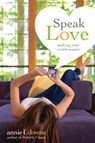 Speak Love - Annie F. Downs - 9780310742890