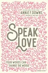 Speak Love - Annie F. Downs - 9780310769422