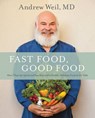 Fast Food, Good Food - Andrew Weil, MD - 9780316329514