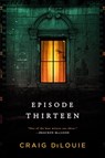 Episode Thirteen - Craig DiLouie - 9780316443104
