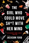 GIRL WHO COULD MOVE SH-T W/HER - Jackson Ford - 9780316519151