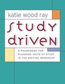 Study Driven: A Framework for Planning Units of Study in the Writing Workshop - Katie Wood Ray - 9780325007502
