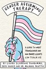Gender Affirming Therapy: A Guide to What Transgender and Non-Binary Clients Can Teach Us - Laura Scarrone Bonhomme ; Skye Davies ; Michael Beattie - 9780335251544