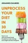 Unprocess Your Diet in 30 Days - Johannes Cullberg - 9780349444895