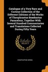 Catalogue of a Very Rare and Curious Collection of the Different Editions of the Works of Theophrastus Bombastus Paracelsus, Together with Several Hundred Commentaries and Translations Collected During Fifty Years - HERING,  Constantine - 9780353015975
