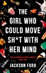 The Girl Who Could Move Sh*t With Her Mind - Jackson Ford - 9780356510446