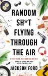 Random Sh*t Flying Through The Air - Jackson Ford - 9780356510460