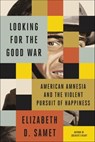 Looking for the Good War - Elizabeth D. Samet - 9780374716127