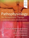 Applied Pathophysiology for Occupational Therapy: A Guide for Clinical Decision Making - Natalie Michaels ; Sandy Stevens ; Roya Rezadoost ; Ashley Rabuck - 9780443120787