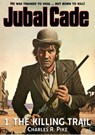 The Killing Trail (Jubal Cade Western #01) - Charles R. Pike - 9780463258149