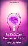 RadOwl's Crash Course in Dream Interpretation: How to Interpret Dreams - J.M. DeBord - 9780463801512