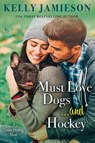 Must Love Dogs...and Hockey - Kelly Jamieson - 9780593160251