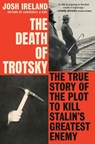 The Death of Trotsky: The True Story of the Plot to Kill Stalin's Greatest Enemy - Josh Ireland - 9780593187104