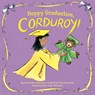 Happy Graduation, Corduroy! - Don Freeman - 9780593466247