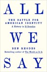 All We Say: The Battle for American Identity: A History in 15 Speeches - Ben Rhodes - 9780593595121