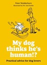 My dog thinks he's human!? - Peter Wedderburn - 9780600640073