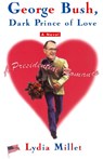 George Bush, Dark Prince of Love - Lydia Millet - 9780684862743
