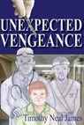 Unexpected Vengeance - Timothy Neal James - 9780692400180