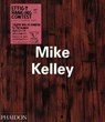 Mike Kelley - WELCHMAN,  John C. ; Graw, Isabelle ; Kelley, Mike - 9780714838342