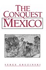 The Conquest of Mexico - Serge Gruzinski - 9780745683560