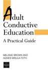 ADULT CONDUCTIVE EDUCATION - BROWN,  Melanie ; Mikulah-Toth, Agnes - 9780748732975