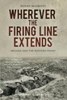 Wherever the Firing Line Extends - Ronan McGreevy - 9780750983587