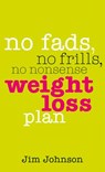 No Fads, No Frills, No Nonsense Weight Loss Plan - Jim Johnson - 9780753518977