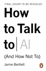 How to Talk to AI - Jamie Bartlett - 9780753561980