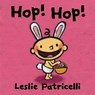 Hop! Hop!: (A Colorful Easter Holiday Adventure for Babies and Toddlers) - Leslie Patricelli - 9780763663193