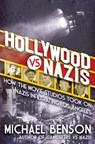Hollywood vs. Nazis: How the Movie Studios Took on Nazis Infiltrating Los Angeles - Michael Benson - 9780806544786