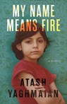 My Name Means Fire - Atash Yaghmaian - 9780807026229