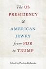 The US Presidency and American Jewry from FDR to Trump - Patricia Kollander - 9780813079691