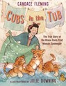 Cubs in the Tub: The True Story of the Bronx Zoo's First Woman Zookeper - Candace Fleming - 9780823461677
