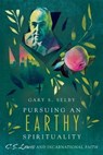 Pursuing an Earthy Spirituality - Gary S. Selby - 9780830872770