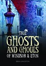 True Ghosts and Ghouls of Windsor & Eton - Brian Langston - 9780857042897