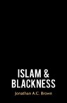 Islam and Blackness - Jonathan A.C. Brown - 9780861544844
